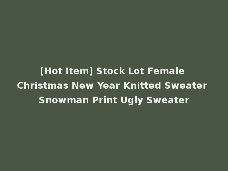 [Hot Item] Stock Lot Female Christmas New Year Knitted Sweater Snowman Print Ugly Sweater