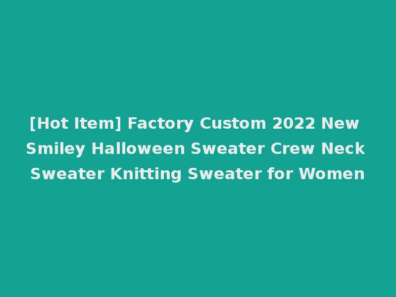 [Hot Item] Factory Custom 2022 New Smiley Halloween Sweater Crew Neck Sweater Knitting Sweater for Women