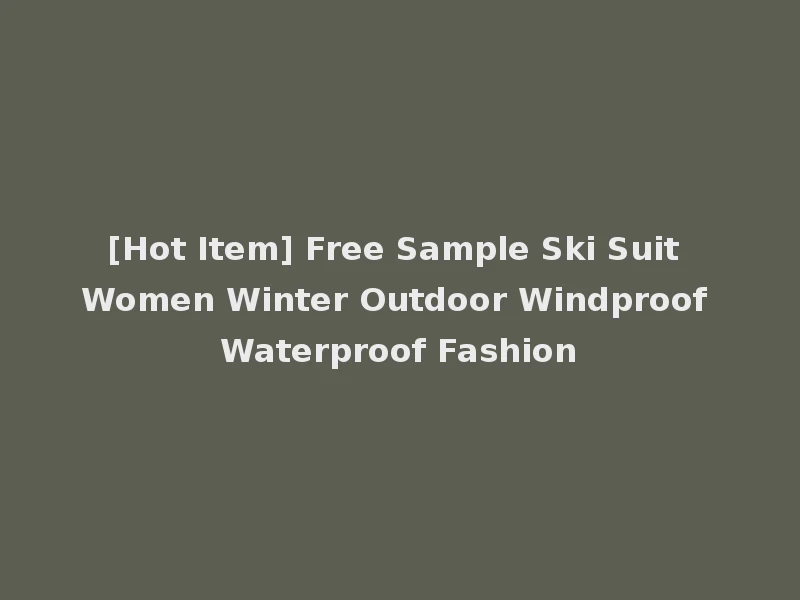 [Hot Item] Free Sample Ski Suit Women Winter Outdoor Windproof Waterproof Fashion