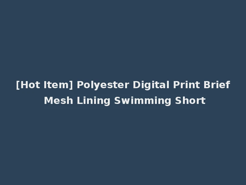 [Hot Item] Polyester Digital Print Brief Mesh Lining Swimming Short