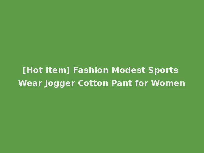 [Hot Item] Fashion Modest Sports Wear Jogger Cotton Pant for Women