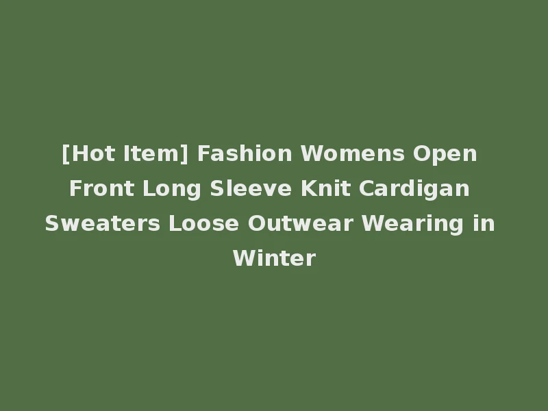 [Hot Item] Fashion Womens Open Front Long Sleeve Knit Cardigan Sweaters Loose Outwear Wearing in Winter