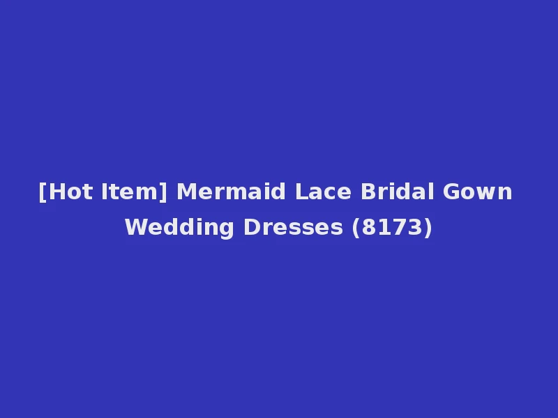 [Hot Item] Mermaid Lace Bridal Gown Wedding Dresses (8173)