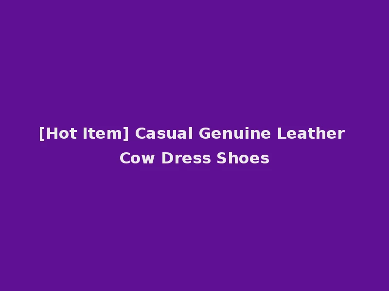 [Hot Item] Casual Genuine Leather Cow Dress Shoes
