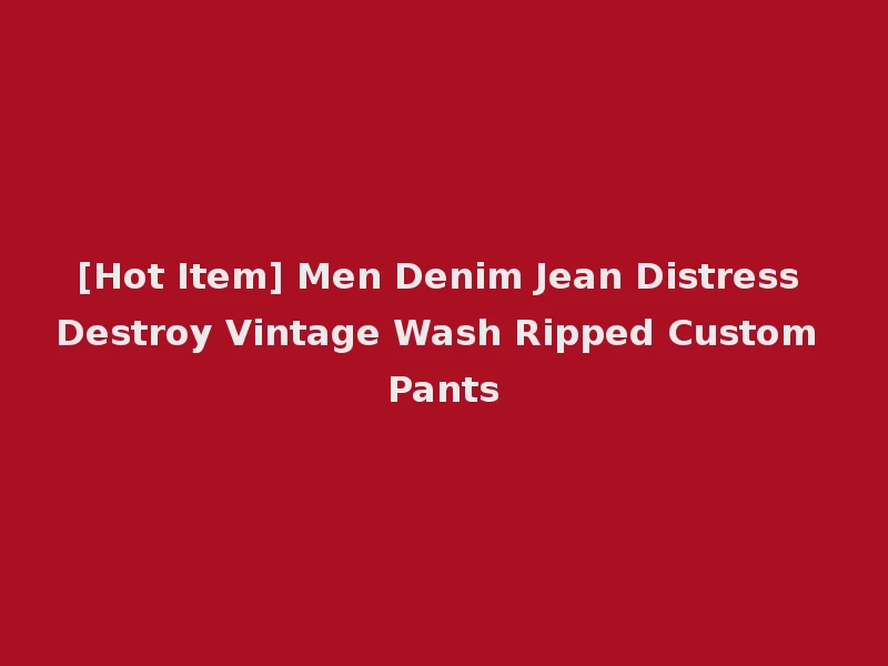 [Hot Item] Men Denim Jean Distress Destroy Vintage Wash Ripped Custom Pants