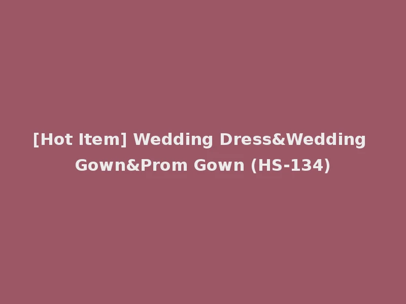 [Hot Item] Wedding Dress&Wedding Gown&Prom Gown (HS-134)