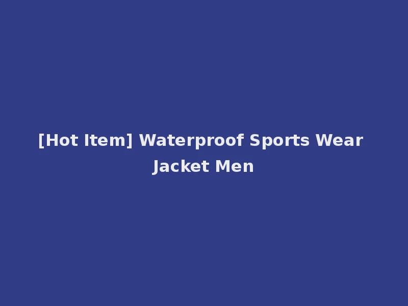 [Hot Item] Waterproof Sports Wear Jacket Men