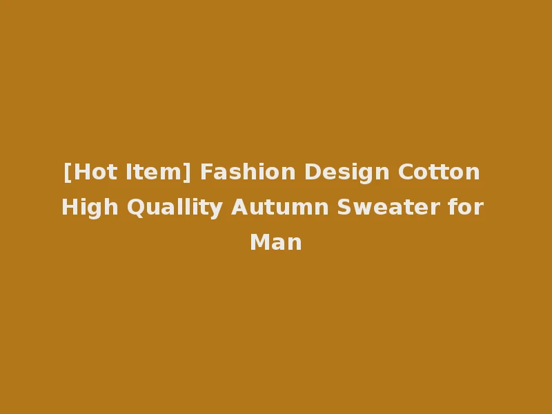 [Hot Item] Fashion Design Cotton High Quallity Autumn Sweater for Man