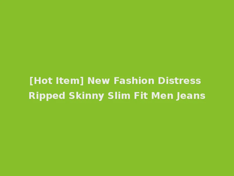 [Hot Item] New Fashion Distress Ripped Skinny Slim Fit Men Jeans