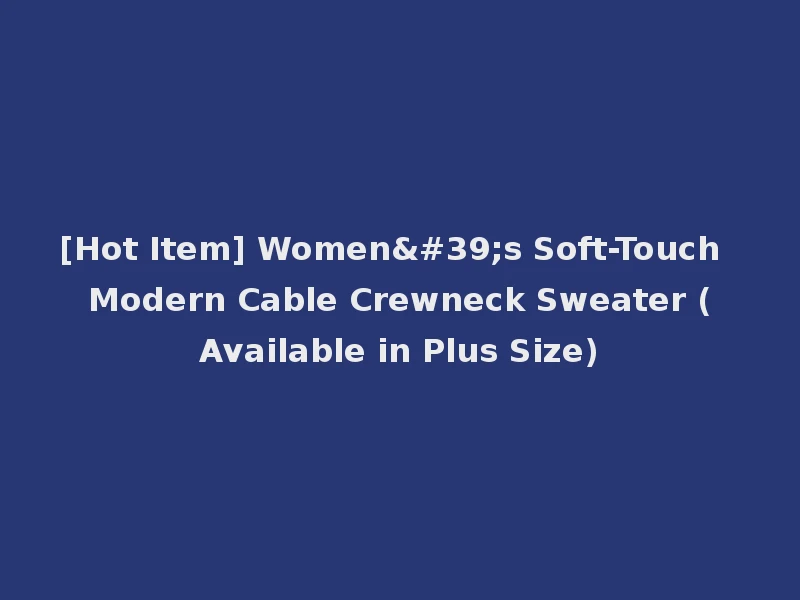 [Hot Item] Women's Soft-Touch Modern Cable Crewneck Sweater (Available in Plus Size)