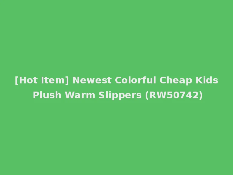 [Hot Item] Newest Colorful Cheap Kids Plush Warm Slippers (RW50742)