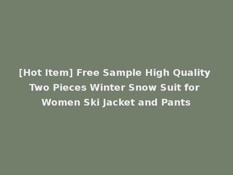 [Hot Item] Free Sample High Quality Two Pieces Winter Snow Suit for Women Ski Jacket and Pants