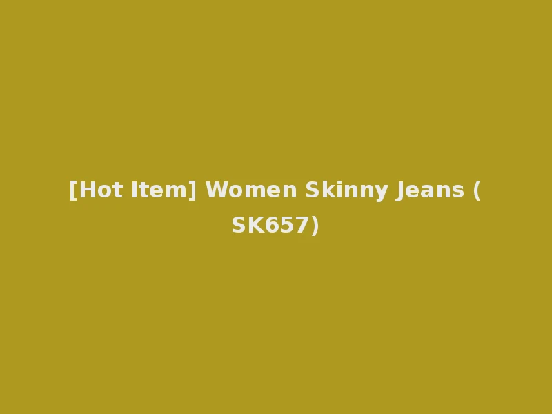 [Hot Item] Women Skinny Jeans (SK657)