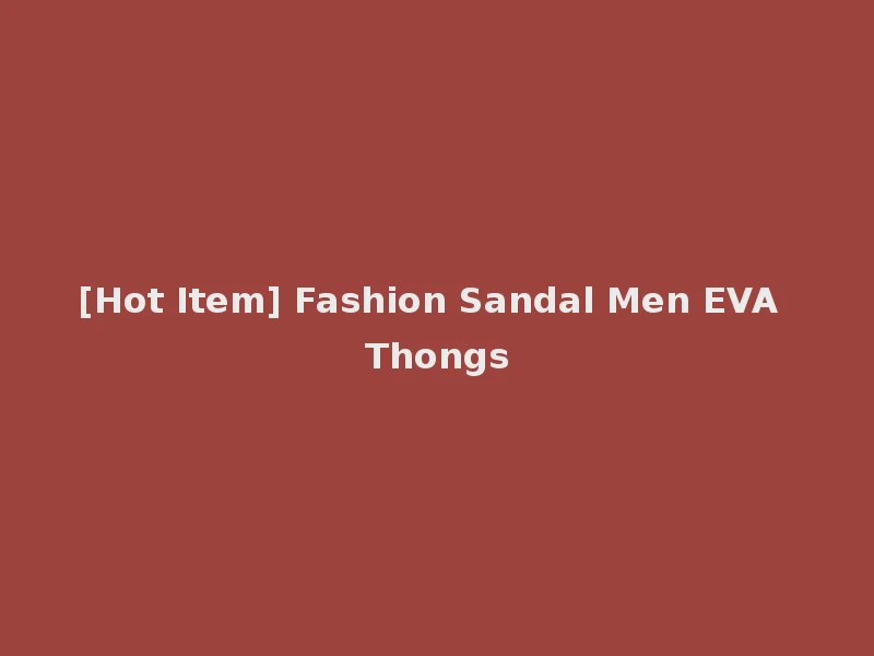 [Hot Item] Fashion Sandal Men EVA Thongs