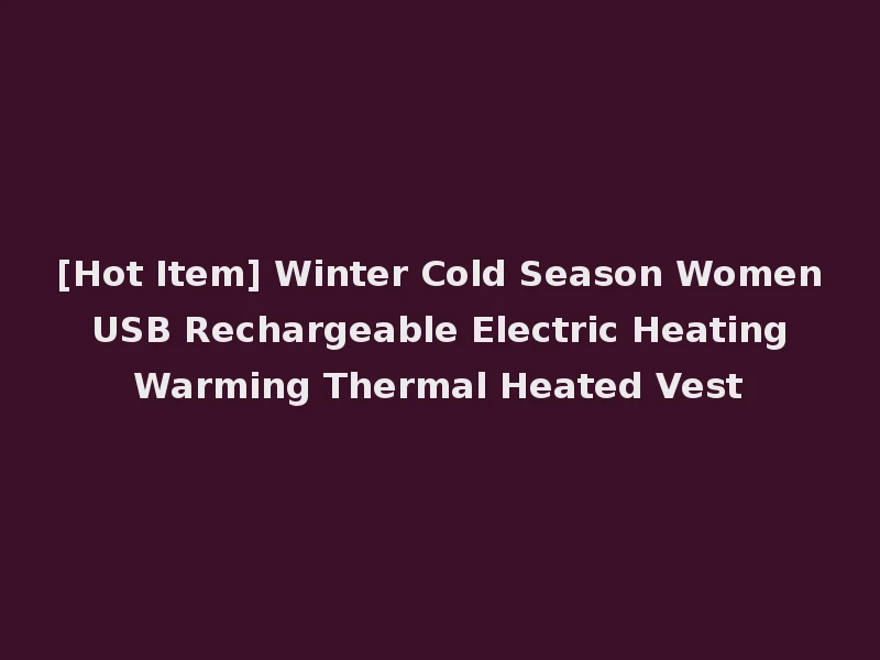 [Hot Item] Winter Cold Season Women USB Rechargeable Electric Heating Warming Thermal Heated Vest