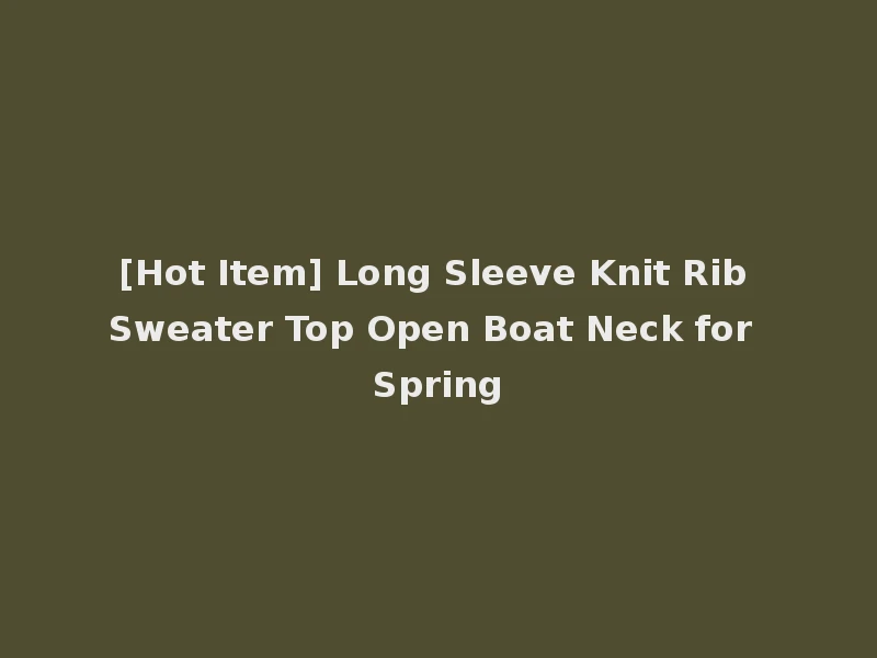 [Hot Item] Long Sleeve Knit Rib Sweater Top Open Boat Neck for Spring