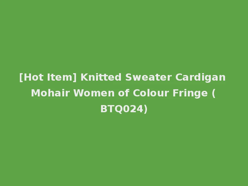 [Hot Item] Knitted Sweater Cardigan Mohair Women of Colour Fringe (BTQ024)