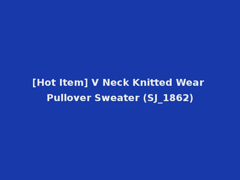 [Hot Item] V Neck Knitted Wear Pullover Sweater (SJ_1862)