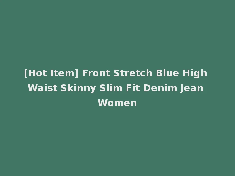 [Hot Item] Front Stretch Blue High Waist Skinny Slim Fit Denim Jean Women