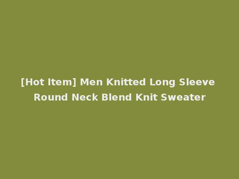 [Hot Item] Men Knitted Long Sleeve Round Neck Blend Knit Sweater