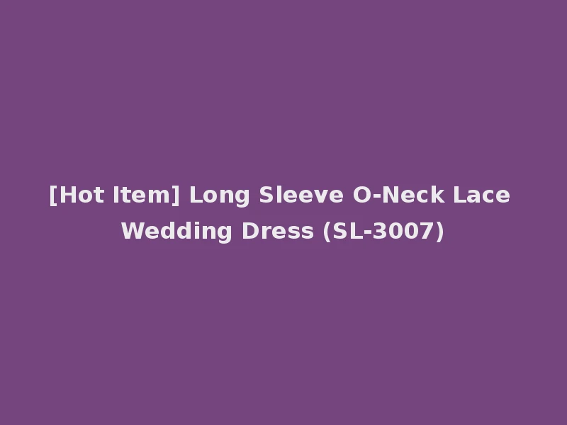 [Hot Item] Long Sleeve O-Neck Lace Wedding Dress (SL-3007)