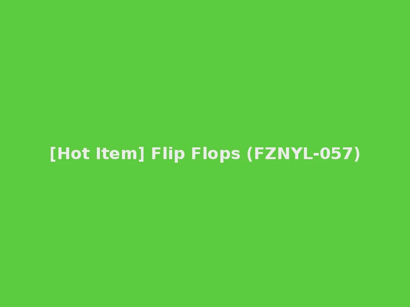 [Hot Item] Flip Flops (FZNYL-057)