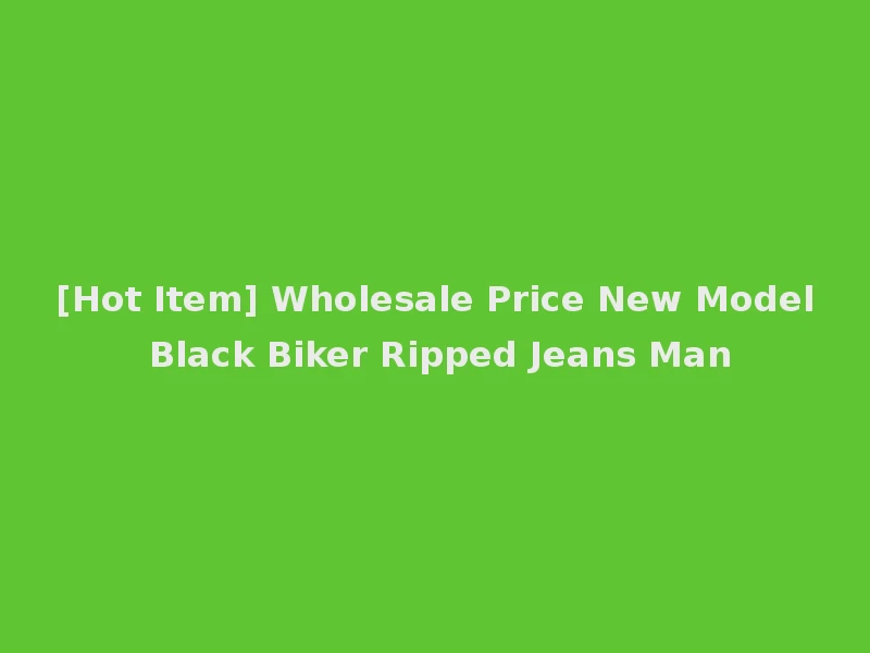 [Hot Item] Wholesale Price New Model Black Biker Ripped Jeans Man