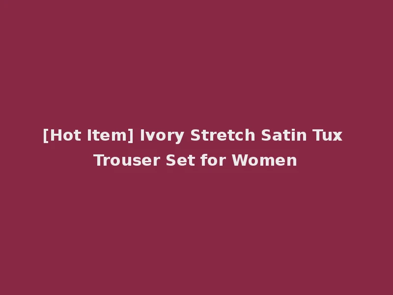 [Hot Item] Ivory Stretch Satin Tux Trouser Set for Women