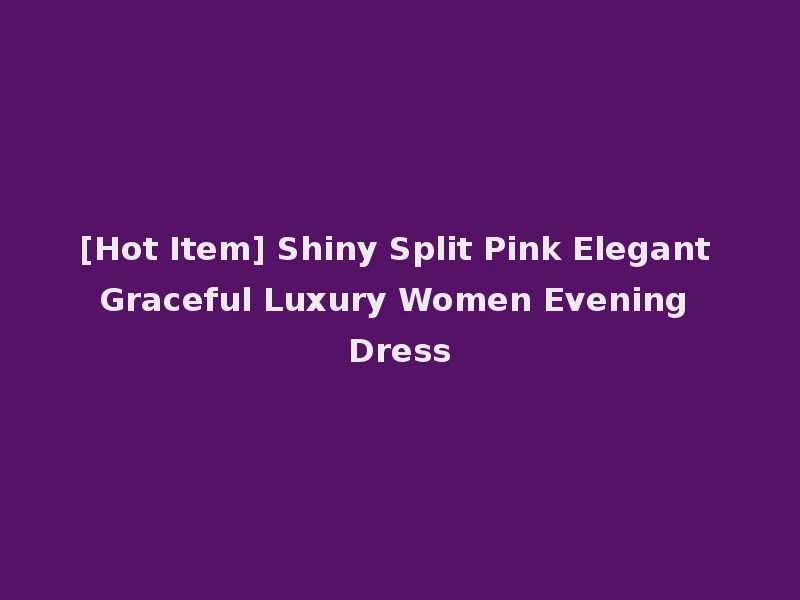 [Hot Item] Shiny Split Pink Elegant Graceful Luxury Women Evening Dress