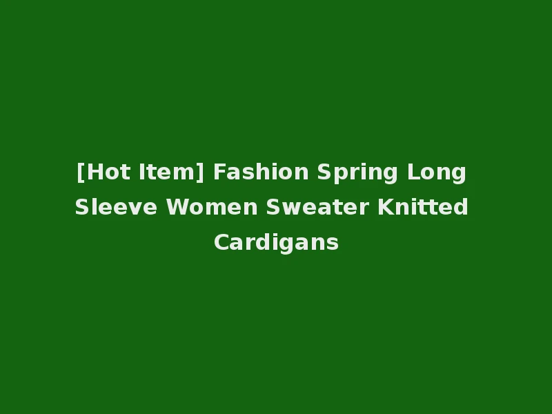 [Hot Item] Fashion Spring Long Sleeve Women Sweater Knitted Cardigans