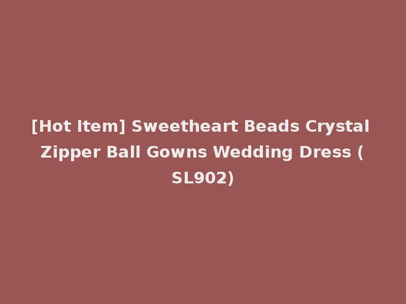 [Hot Item] Sweetheart Beads Crystal Zipper Ball Gowns Wedding Dress (SL902)
