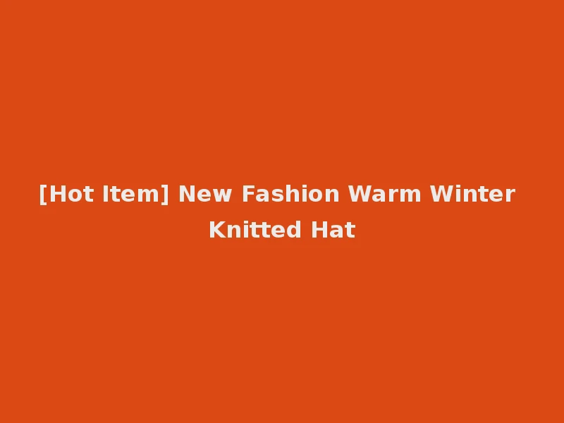 [Hot Item] New Fashion Warm Winter Knitted Hat