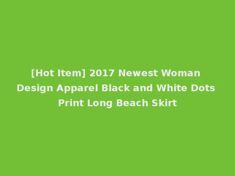 [Hot Item] 2017 Newest Woman Design Apparel Black and White Dots Print Long Beach Skirt