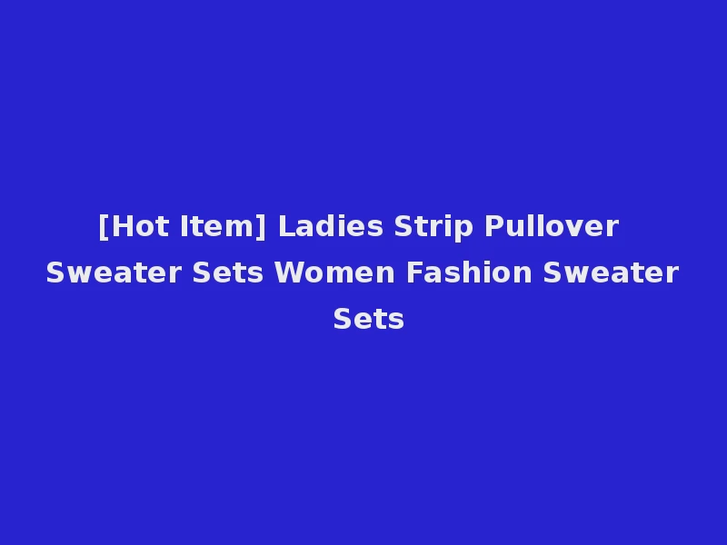 [Hot Item] Ladies Strip Pullover Sweater Sets Women Fashion Sweater Sets
