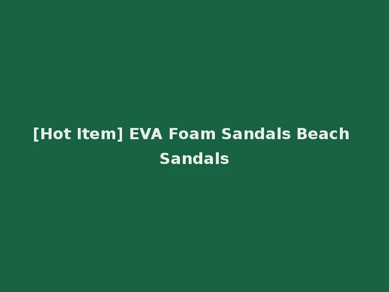 [Hot Item] EVA Foam Sandals Beach Sandals