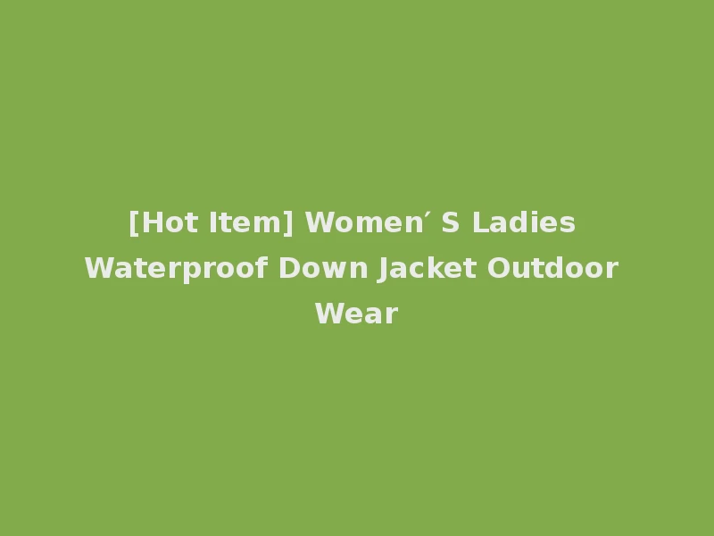 [Hot Item] Women′ S Ladies Waterproof Down Jacket Outdoor Wear