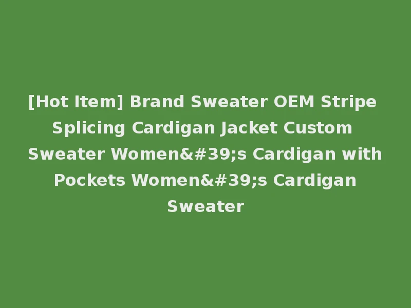 [Hot Item] Brand Sweater OEM Stripe Splicing Cardigan Jacket Custom Sweater Women's Cardigan with Pockets Women's Cardigan Sweater