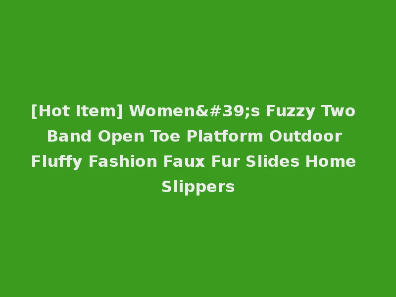 [Hot Item] Women's Fuzzy Two Band Open Toe Platform Outdoor Fluffy Fashion Faux Fur Slides Home Slippers