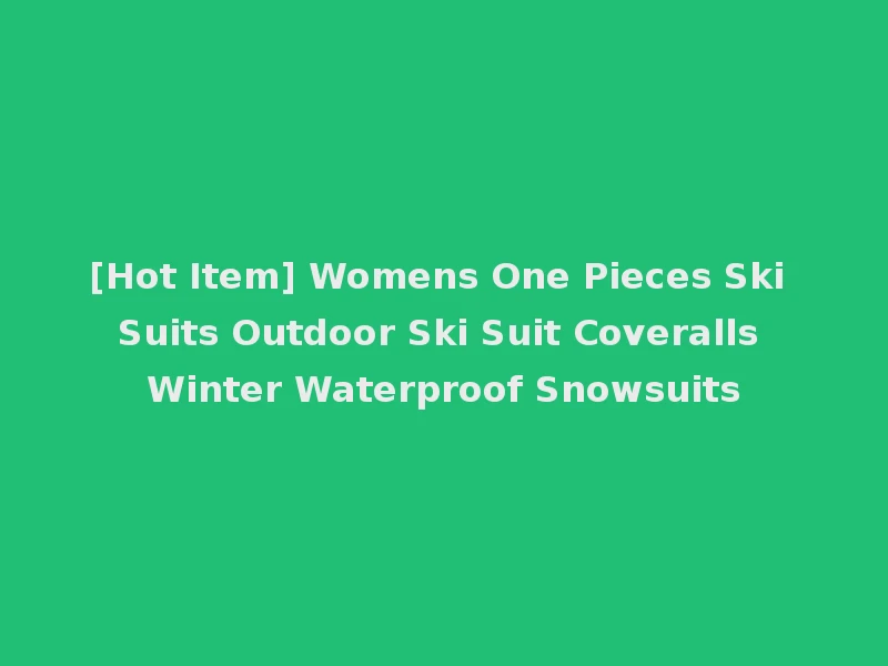 [Hot Item] Womens One Pieces Ski Suits Outdoor Ski Suit Coveralls Winter Waterproof Snowsuits