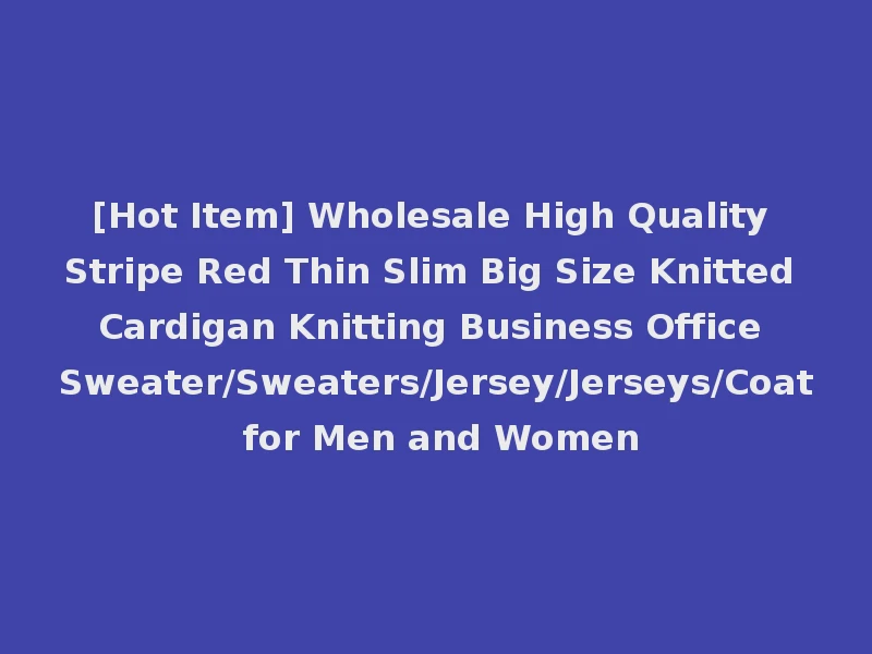 [Hot Item] Wholesale High Quality Stripe Red Thin Slim Big Size Knitted Cardigan Knitting Business Office Sweater/Sweaters/Jersey/Jerseys/Coat for Men and Women