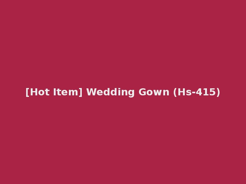 [Hot Item] Wedding Gown (Hs-415)