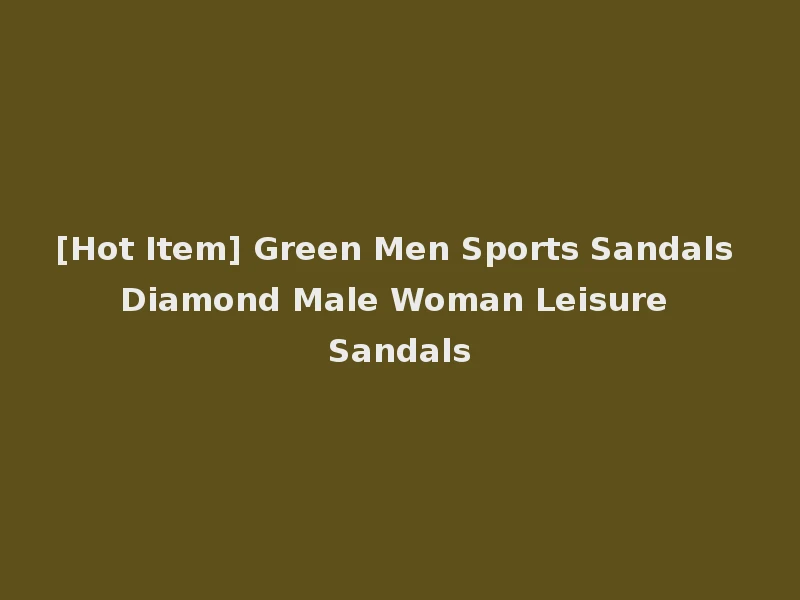 [Hot Item] Green Men Sports Sandals Diamond Male Woman Leisure Sandals