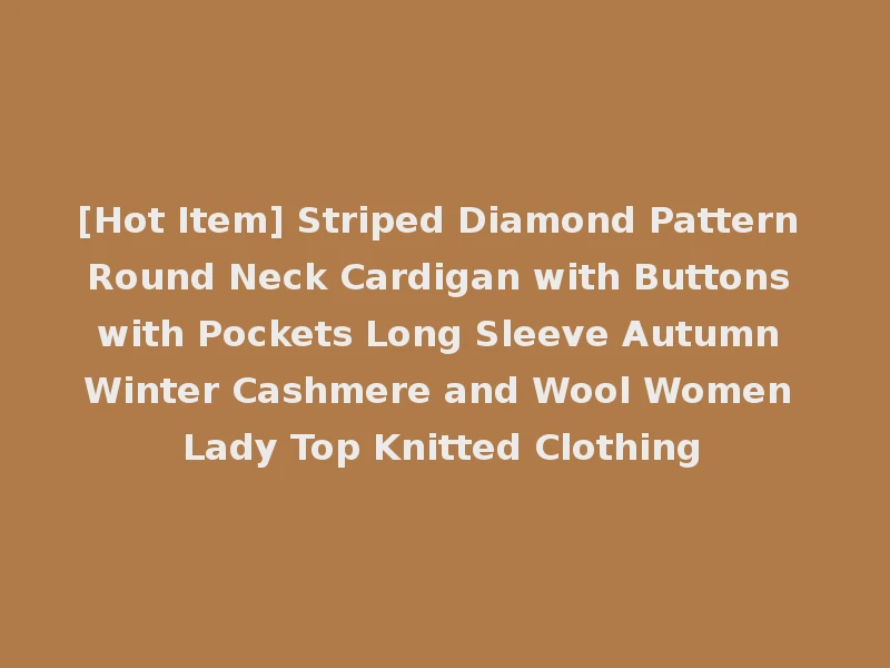 [Hot Item] Striped Diamond Pattern Round Neck Cardigan with Buttons with Pockets Long Sleeve Autumn Winter Cashmere and Wool Women Lady Top Knitted Clothing