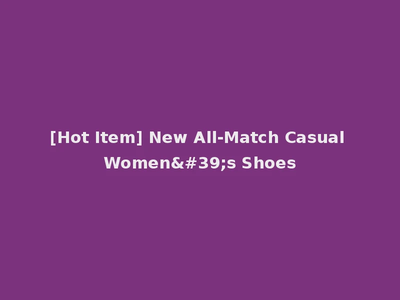 [Hot Item] New All-Match Casual Women's Shoes