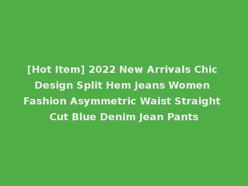 [Hot Item] 2022 New Arrivals Chic Design Split Hem Jeans Women Fashion Asymmetric Waist Straight Cut Blue Denim Jean Pants