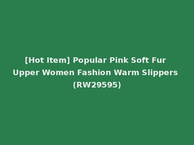 [Hot Item] Popular Pink Soft Fur Upper Women Fashion Warm Slippers (RW29595)