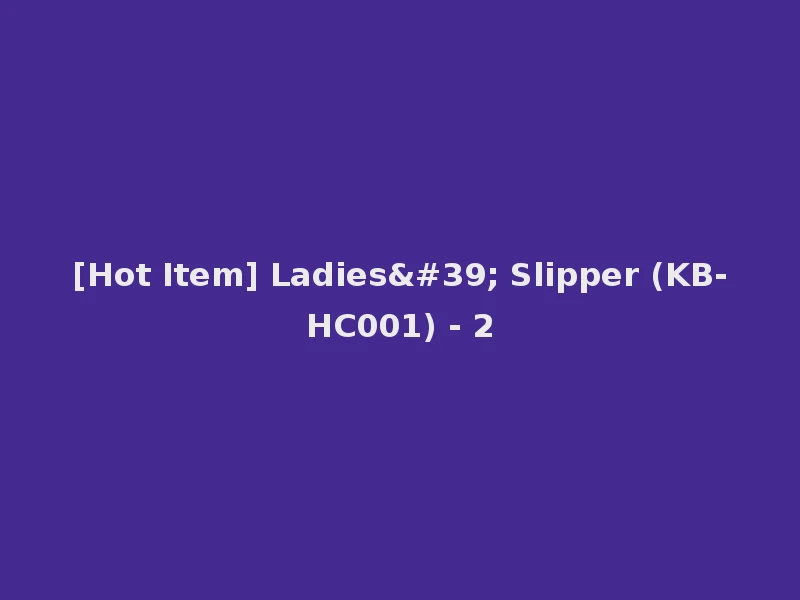 [Hot Item] Ladies' Slipper (KB-HC001) - 2