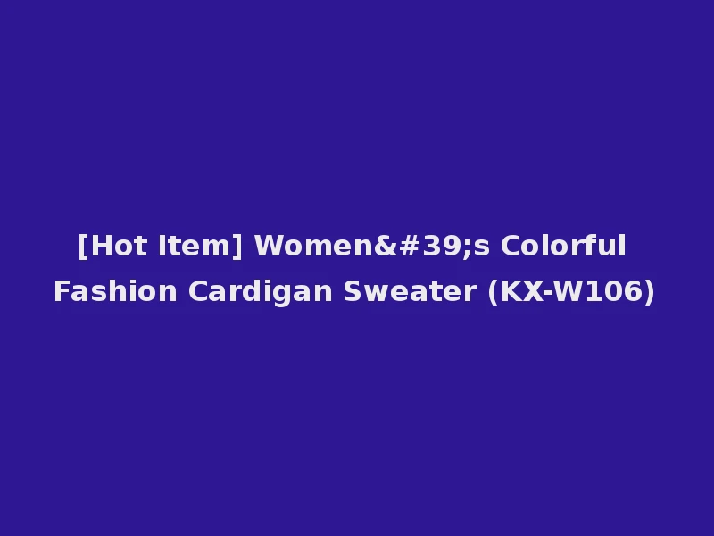 [Hot Item] Women's Colorful Fashion Cardigan Sweater (KX-W106)
