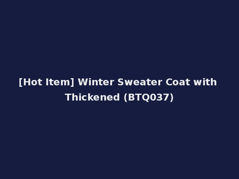 [Hot Item] Winter Sweater Coat with Thickened (BTQ037)