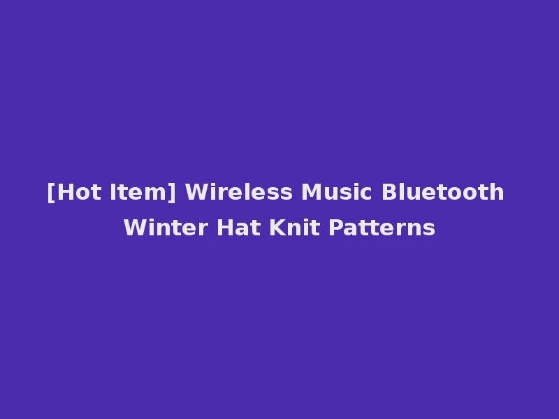 [Hot Item] Wireless Music Bluetooth Winter Hat Knit Patterns
